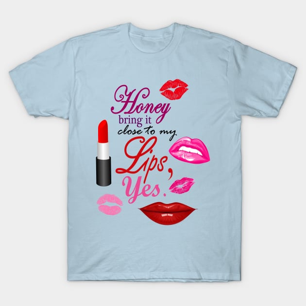 CLOSE TO MY LIPS T-Shirt by SortaFairytale